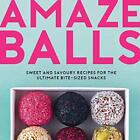 Amaze-Balls: Sweet and Savoury Recipes ..., Dale, Karen