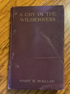 A Cry In The Wilderness Mary Waller 1912 Published October 1912 Colonial Press - Picture 1 of 8