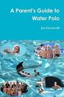 A Parent's Guide To Water Polo. Greenwald 9781312055391 Fast Free Shipping<|