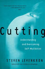 Cutting : Understanding And Overcoming Self Mutilation Steven Lev