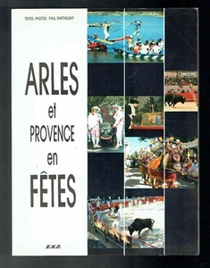 Paul Barthelemy - Arles et Provence en Fêtes - Editions Notre Dame Nîmes 1990 - Picture 1 of 2
