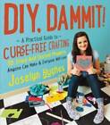 DIY, Dammit: A Practical Guide to Curse-Free Crafting - Flexibound - GOOD