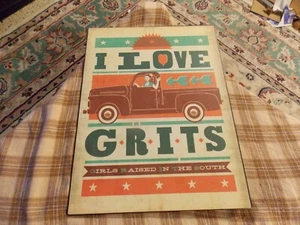 I LOVE GRITS Girls Raised In The South TIN METAL SIGN Wall Hanger 13" X 10" VG ! - Picture 1 of 3