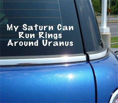MY SATURN CAN RUN RINGS AROUND YOUR URANUS DECAL STICKER ART CAR WALL DECOR - Image 1 of 3