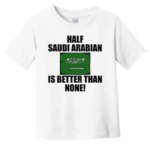 Half Saudi Arabian Is Better Than None Funny Infant Toddler T-Shirt - Picture 1 of 2