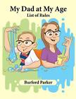 My Dad at My Age: List of Rules by Burford Parker (Paperback, 2019)