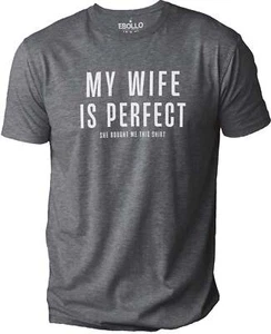 Meine Frau ist perfekt sie kaufte mir dieses Shirt lustig Neuheit sarkastisch T-Shirt Tee - Bild 1 von 4