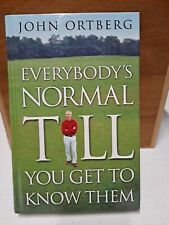 Everybody's Normal Till You Get To Know Them John Ortberg 