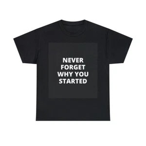 Never Forget Why You Started Black Unisex Heavy Cotton Tee - Picture 1 of 13