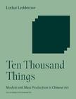 Ten Thousand Things: Module and Mass Production in Chinese Art by Lothar Leddero
