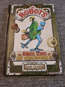 My Robots: Book The Robotic Genius of Lady Regina Bonquers III by Olander, Johan - Picture 1 of 8