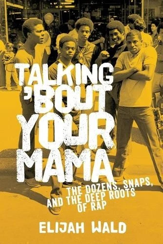 Talking 'Bout Your Mama: The Dozens, Snaps, and the Deep Roots of Rap by Elijah - Imagen 1 de 1