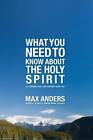 Max Anders What You Need to Know About the Holy Spirit (Paperback)