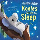 Healthy Habits: Koala's Guide To Sleep, Lisa Edwar