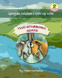 Georgian Wisdom I Grew Up With: Two Stubborn Goats by Maka Kartheiser (English) - Picture 1 of 1