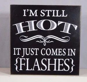 I'm still HOT it just comes in flashes - Block sign by Adams & Co.#12334 - Picture 1 of 3