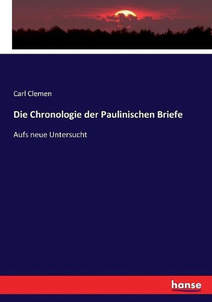 Die Chronologie der Paulinischen Briefe: Aufs neue Untersucht by Carl Clemen (Ge - Image 1 of 1