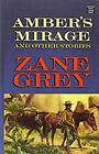 Amber's Mirage and Other Stories Library Binding Zane Grey