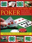 How to Play and Win at Poker: Rules, Skills and Tactics for Beginners: Skills an
