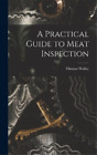 Thomas Walley A Practical Guide To Meat Inspection (Hardback)