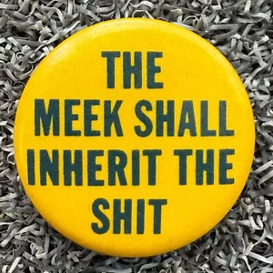 Vintage 80er Humor Pin THE MEEK SHALL HERERBEN THE SH*T Spruch Button 1,25" Anstecker - Bild 1 von 2