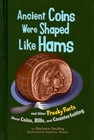 Ancient Coins Were Shaped Like Hams : And Other Freaky Facts abou