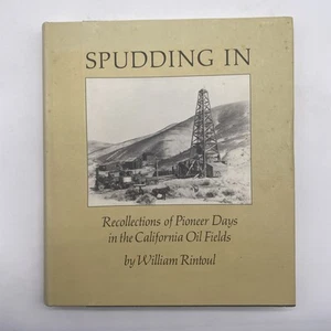 Spudding In Recollections Of Pioneer Days In The California Oil Fields HCDJ - Picture 1 of 4