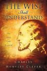 Wise Shall Understand Paperback By Clever Charles Huntley Like New Used F