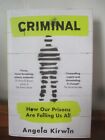 Criminal: How Our Prisons Are Failing Us All by Angela Kirwin Hardcover 2021