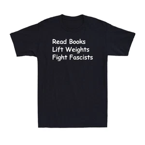 Read Books Lift Weights Fight Fascists Funny Reading Saying Gift Men's T-Shirt - Picture 1 of 10