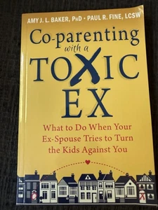 Co-Parenting with a Toxic Ex : What to Do When Your Ex-Spouse Tries to Turn the - Picture 1 of 12