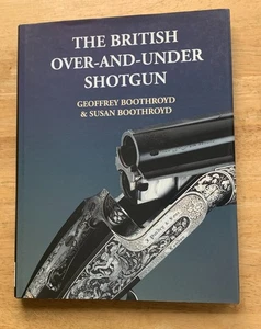 THE BRITISH OVER-AND-UNDER SHOTGUN - G. & S. Boothroyd; 1996. FIREARMS. SHOOTING - Picture 1 of 9