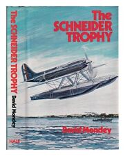 MONDEY, DAVID The Schneider Trophy: A history of the contests for la Coupe d'Avi