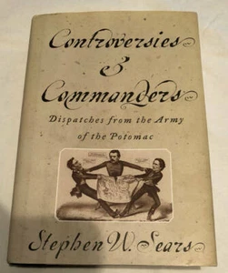 Controversies & Commanders by Stephen Sears Dispatches Army of Potomac History - Picture 1 of 2
