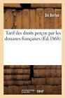 Tarif Des Droits Perus Par Les Douanes Franaises By De Beilac Paperback Book