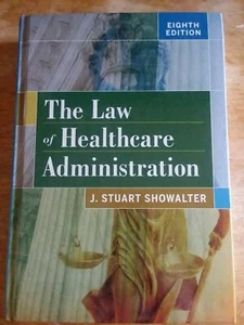 The Law of Healthcare Administration by J. Stuart Showalter Eighth Edition - Picture 1 of 6