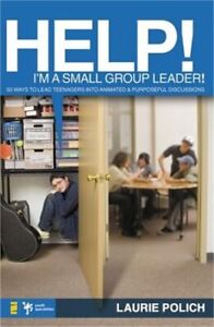 Help! I'm a Small-Group Leader!: 50 Ways to Lead Teenagers Into Animated and Pur