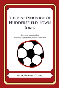 The Best Ever Book of Huddersfield Town Jokes: Lots and Lots of Jokes Specially - Picture 1 of 1