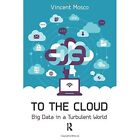 To The Cloud: Big Data In­ A Turbulent World - Paperback New Mosco, Vincent 01/0