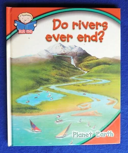 Do Rivers Ever End? Planet Earth Ganeri. Morris, Oliver, Oxlade et al (2005, HC) - Picture 1 of 2