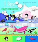 I Spy First Opposites (I Spy With My Little Eye) By Jeannette Rowe Book The