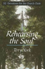 Rehearsing the Soul: 52 Devotions for the Church Choir by York, Terry W.