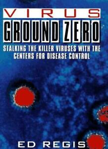 Virus Ground Zero: Stalking the Killer Viruses with Centers for Diseases By Reg