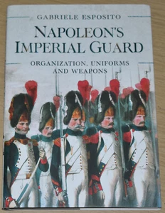 NAPOLEONS IMPERIAL GUARD Napoleonic War History NEW Uniforms Weapons Regiments - Imagen 1 de 1