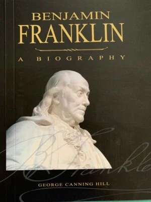 Benjamin Franklin by George Canning Hill (Reprint 1887, New, Paperback) - Image 1 of 2