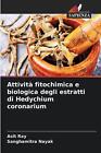 Attivit fitochimica e biologica degli estratti di Hedychium coronarium by Asit R