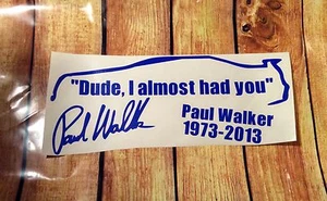 Paul walker decal "Dude, I almost had you" Many colors available. - Foto 1 di 4
