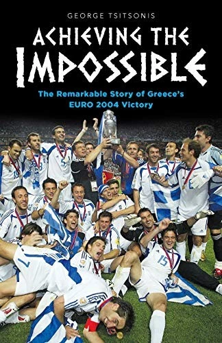 Achieving the Impossible: The Remarkable Story of... - Tsitsonis, George - Image 1 of 1