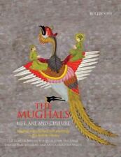 The Mughals: Life, Art and Culture: Mughal Manuscripts and Paintings in the Brit