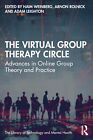The Virtual Group Therapy Circle: Advances in Online Group Theory and Practice (